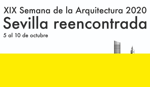 En este momento estás viendo El Colegio de Arquitectos de Sevilla organiza la XIX edición de la Semana de la Arquitectura: «Sevilla reencontrada»