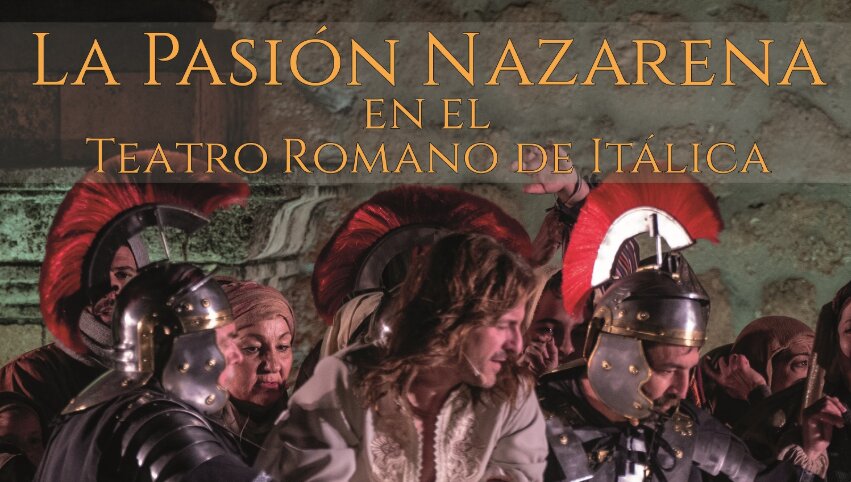 El 7 de marzo vuelve al teatro Romano de Itálica ‘La Pasión Nazarena’